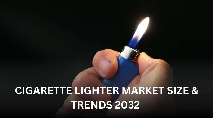 Cigarette Lighter Market Size & Trends 2032
